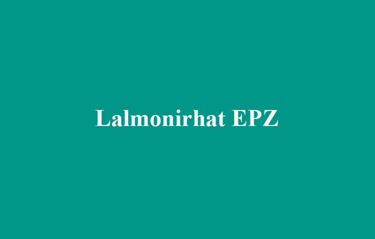Lalmonirhat EPZ to open new horizons for investment, industrial growth in N- region